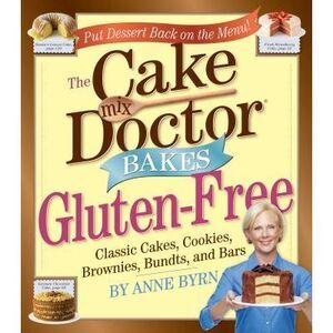 Cake Mix Doctor Bakes Gluten-Free: Classic Cakes, Cookies, Brownies, Bundts, and